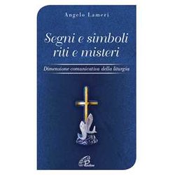 Segni E Simboli Riti E Misteri. Dimensione Comunicativa Della Liturgia Segni E Simboli Riti E Misteri. Dimensione Comunicativa Della Liturgia