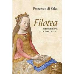 Filotea. Introduzione Alla Vita Devota. Nuova Ediz. Filotea. Introduzione Alla Vita Devota. Nuova Ediz.