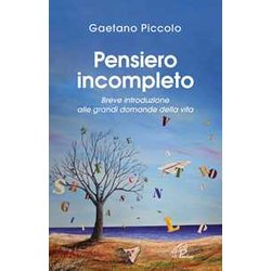 Pensiero Incompleto. Breve Introduzione Alle Grandi Domande Della Vita