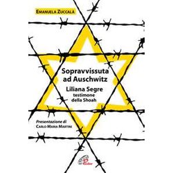 Sopravvissuta Ad Auschwitz. Liliana Segre, Testimone Della Shoah. Nuova Ediz. Sopravvissuta Ad Auschwitz. Liliana Segre, Testimone Della Shoah. Nuova Ediz.