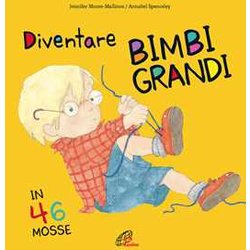 Diventare Bimbi Grandi In 46 Mosse. Ediz. A Colori Diventare Bimbi Grandi In 46 Mosse. Ediz. A Colori