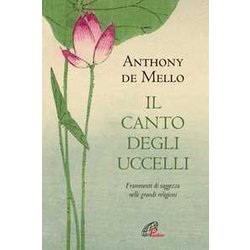 Il Canto Degli Uccelli. Frammenti Di Saggezza Nelle Grandi Religioni. Nuova Ediz. Il Canto Degli Uccelli. Frammenti Di Saggezza Nelle Grandi Religioni. Nuova Ediz.