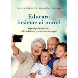 Educare Insieme Ai Nonni. Aspetti Psico-Educativi Nella Relazione Genitori-Nonni-Nipoti