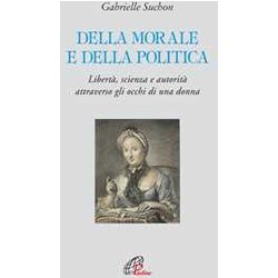 Della Morale E Della Politica. Libertà , Scienza E Autorità Attraverso Gli Occhi Di Una Donna Della Morale E Della Politica. Libertà , Scienza E Autorità Attraverso Gli Occhi Di Una Donna