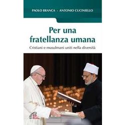 Per Una Fratellanza Umana. Cristiani E Musulmani Uniti Nella Diversità Per Una Fratellanza Umana. Cristiani E Musulmani Uniti Nella DiversitÃ