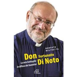 Don Fortunato Di Noto. La Mia Battaglia In Difesa Dei Bambini Don Fortunato Di Noto. La Mia Battaglia In Difesa Dei Bambini