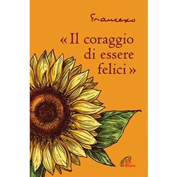 «Il Coraggio Di Essere Felici» «Il Coraggio Di Essere Felici»