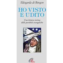 Ho Visto E Udito. Una Lettura Intima Delle Parabole Evangeliche