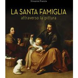 La Santa Famiglia. Attraverso La Pittura La Santa Famiglia. Attraverso La Pittura