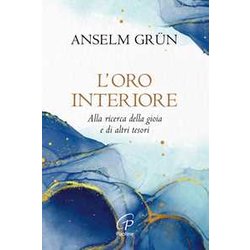 L'oro Interiore. Alla Ricerca Della Gioia E Di Altri Tesori. Nuova Ediz. L'oro Interiore. Alla Ricerca Della Gioia E Di Altri Tesori. Nuova Ediz.