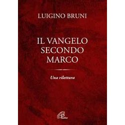 Il Vangelo Secondo Marco. Una Rilettura Il Vangelo Secondo Marco. Una Rilettura