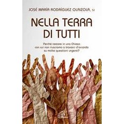 Nella Terra Di Tutti. Perché Restare In Una Chiesa Con Cui Non Riusciamo A Trovarci D’Accordo Su Molte Questioni Urgenti? Nella Terra Di Tutti. Perché Restare In Una Chiesa Con Cui Non Riusciamo A Trovarci D’Accordo Su Molte Questioni Urgenti?