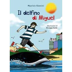 Il Delfino Di Miguel. Ediz. Illustrata Il Delfino Di Miguel. Ediz. Illustrata