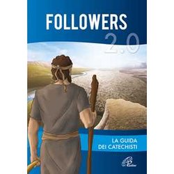 Followers 2.0. Guida Dei Catechisti. Ediz. Illustrata Followers 2.0. Guida Dei Catechisti. Ediz. Illustrata