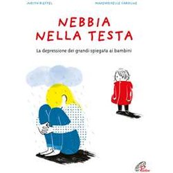 Nebbia Nella Testa. La Depressione Dei Grandi Spiegata Ai Bambini. Ediz. A Colori Nebbia Nella Testa. La Depressione Dei Grandi Spiegata Ai Bambini. Ediz. A Colori