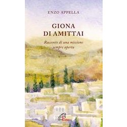 Giona Di Amittai. Racconto Di Una Missione Sempre Aperta Giona Di Amittai. Racconto Di Una Missione Sempre Aperta