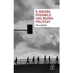 È Ancora Possibile Una Buona Politica? Stili E Obiettivi È Ancora Possibile Una Buona Politica? Stili E Obiettivi