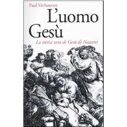 L'uomo Gesù. La Storia Vera Di Gesù Di Nazaret