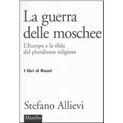 La Guerra Delle Moschee. L'europa E La Sfida Del Pluralismo Religioso La Guerra Delle Moschee. L'europa E La Sfida Del Pluralismo Religioso