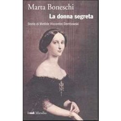La Donna Segreta. Storia Di Metilde Viscontini Dembowski La Donna Segreta. Storia Di Metilde Viscontini Dembowski