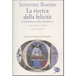 La Ricerca Della Felicità . (Consolazione Della Filosofia Iii). Testo Latino A Fronte La Ricerca Della Felicità . (Consolazione Della Filosofia Iii). Testo Latino A Fronte