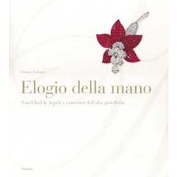 Elogio Della Mano. Van Cleef & Arpels E I Mestieri Dell'alta Gioielleria. Ediz. Illustrata Elogio Della Mano. Van Cleef & Arpels E I Mestieri Dell'alta Gioielleria. Ediz. Illustrata