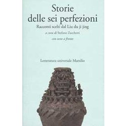 Storie Delle Sei Perfezioni. Racconti Scelti Dal Liu Du Ji Jing. Testo Cinese A Fronte Storie Delle Sei Perfezioni. Racconti Scelti Dal Liu Du Ji Jing. Testo Cinese A Fronte