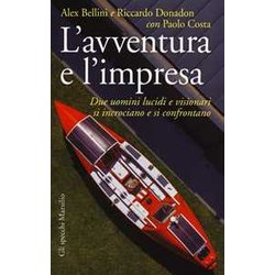 L'avventura E L'impresa. Due Uomini Lucidi E Visionari Si Incrociano E Si Confrontano L'avventura E L'impresa. Due Uomini Lucidi E Visionari Si Incrociano E Si Confrontano