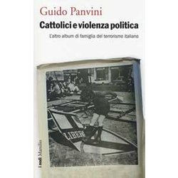 Cattolici E Violenza Politica. L'altro Album Di Famiglia Del Terrorismo Italiano Cattolici E Violenza Politica. L'altro Album Di Famiglia Del Terrorismo Italiano