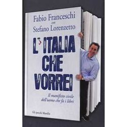 L'italia Che Vorrei. Il Manifesto Civile Dell'uomo Che Fa I Libri L'italia Che Vorrei. Il Manifesto Civile Dell'uomo Che Fa I Libri
