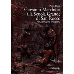 Giovanni Marchiori Alla Scuola Grande Di San Rocco E Le Altre Opere. Ediz. Illustrata Giovanni Marchiori Alla Scuola Grande Di San Rocco E Le Altre Opere. Ediz. Illustrata