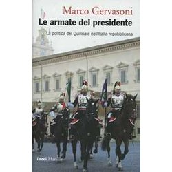 Le Armate Del Presidente. La Politica Del Quirinale Nell'italia Repubblicana
