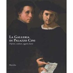 La Galleria Di Palazzo Cini. Dipinti, Sculture, Oggetti D'arte La Galleria Di Palazzo Cini. Dipinti, Sculture, Oggetti D'arte