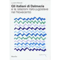 Gli Italiani Di Dalmazia E Le Relazioni Italo-Jugoslave Nel Novecento Gli Italiani Di Dalmazia E Le Relazioni Italo-Jugoslave Nel Novecento