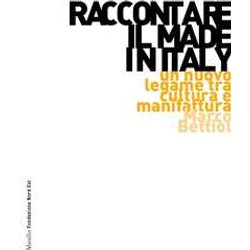 Raccontare Il Made In Italy. Un Nuovo Legame Tra Cultura E Manifattura