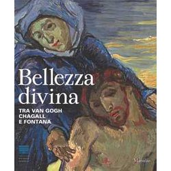 Bellezza Divina. Tra Van Gogh, Chagall E Fontana. Catalogo Della Mostra (Firenze, 24 Settembre 2015-24 Gennaio 2016). Ediz. Illustrata Bellezza Divina. Tra Van Gogh, Chagall E Fontana. Catalogo Della Mostra (Firenze, 24 Settembre 2015-24 Gennaio 2016). Ediz. Illustrata