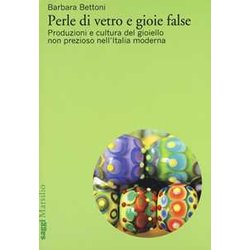 Perle Di Vetro E Gioie False. Produzioni E Cultura Del Gioiello Non Prezioso Nell'italia Moderna Perle Di Vetro E Gioie False. Produzioni E Cultura Del Gioiello Non Prezioso Nell'italia Moderna