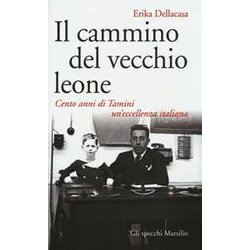 Il Cammino Del Vecchio Leone. Cento Anni Di Tamini Un'eccellenza Italiana