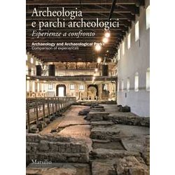 Archeologia E Parchi Archeologici. Esperienze A Confronto. Ediz. Italiana E Inglese Archeologia E Parchi Archeologici. Esperienze A Confronto. Ediz. Italiana E Inglese
