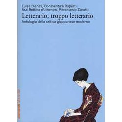 Letterario, Troppo Letterario. Antologia Della Critica Giapponese Moderna Letterario, Troppo Letterario. Antologia Della Critica Giapponese Moderna