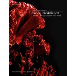 Lo Scultore Della Seta. Roberto Capucci, Il Sublime Della Moda. Ediz. A Colori