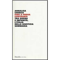 Fino A Prova Contraria. Tra Gogna E Impunità , L'italia Della Giustizia Sommaria Fino A Prova Contraria. Tra Gogna E Impunità , L'italia Della Giustizia Sommaria