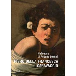 Nel Segno Di Roberto Longhi. Piero Della Francesca E Caravaggio. Ediz. A Colori Nel Segno Di Roberto Longhi. Piero Della Francesca E Caravaggio. Ediz. A Colori