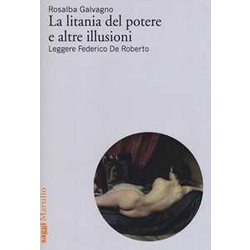 La Litania Del Potere E Altre Illusioni. Leggere Federico De Roberto La Litania Del Potere E Altre Illusioni. Leggere Federico De Roberto