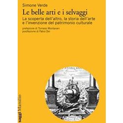 Le Belle Arti E I Selvaggi. La Scoperta Dell'altro, La Storia Dell'arte E L'invenzione Del Patrimonio Culturale Le Belle Arti E I Selvaggi. La Scoperta Dell'altro, La Storia Dell'arte E L'invenzione Del Patrimonio Culturale