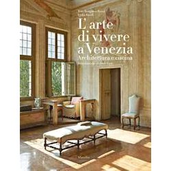 L'arte Di Vivere A Venezia. Architettura E Cucina. Ediz. A Colori L'arte Di Vivere A Venezia. Architettura E Cucina. Ediz. A Colori