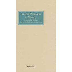 I Musei D’Impresa In Veneto. Un Connubio Virtuoso Tra Territorio, Impresa E Turismo