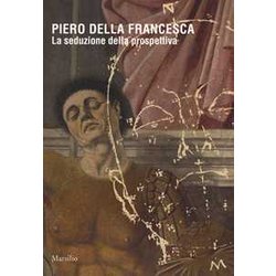 Piero Della Francesca. La Seduzione Della Prospettiva. Catalogo Della Mostra (Sansepolcro, 24 Marzo 2018-6 Gennaio 2019). Ediz. A Colori Piero Della Francesca. La Seduzione Della Prospettiva. Catalogo Della Mostra (Sansepolcro, 24 Marzo 2018-6 Gennaio 2019). Ediz. A Colori