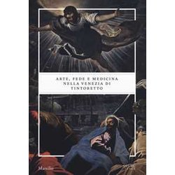 Arte, Fede E Medicina Nella Venezia Di Tintoretto. Catalogo Della Mostra (Venezia, 6 Settembre 2018-6 Gennaio 2019). Ediz. A Colori Arte, Fede E Medicina Nella Venezia Di Tintoretto. Catalogo Della Mostra (Venezia, 6 Settembre 2018-6 Gennaio 2019). Ediz. A Colori