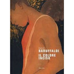 Paolo Baruffaldi. Il Colore Inciso. Ediz. A Colori Paolo Baruffaldi. Il Colore Inciso. Ediz. A Colori